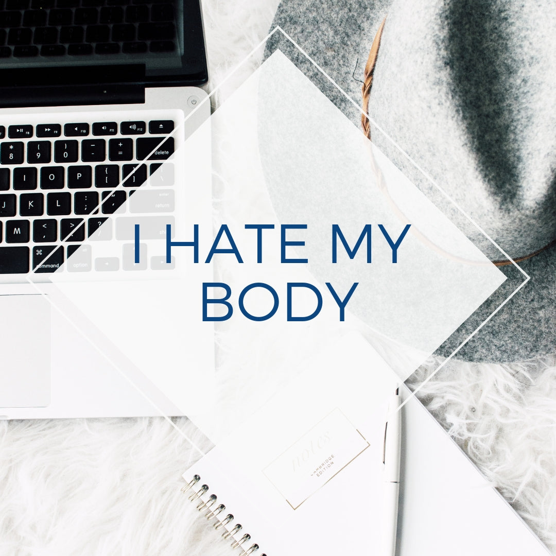 I Hate My Body